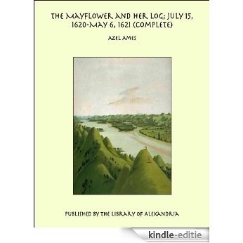 The Mayflower and Her Log; July 15, 1620-May 6, 1621 (Complete) [Kindle-editie]