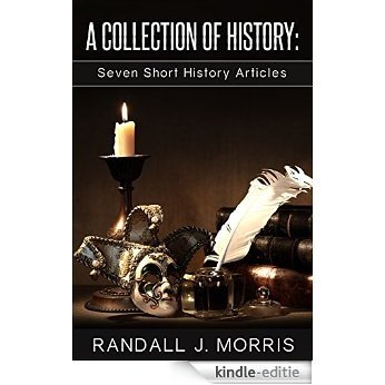 A Collection of History: Seven Short History Articles (English Edition) [Kindle-editie]