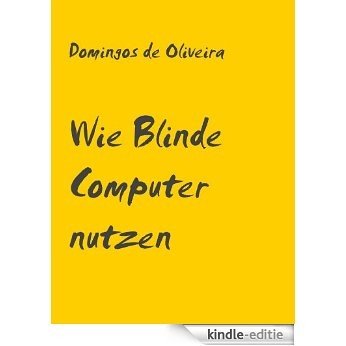 Wie Blinde Computer nutzen [Kindle-editie]