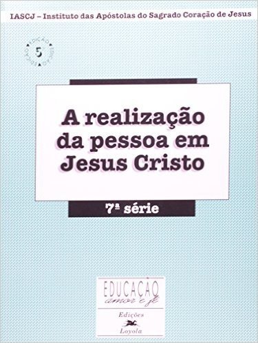 A Realização Da Pessoa Em Jesus Cristo - 7ª Serie