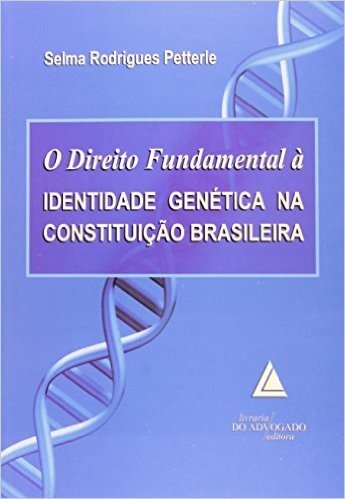 O Direito Fundamental à Identidade Genética Na Constituição Brasileira