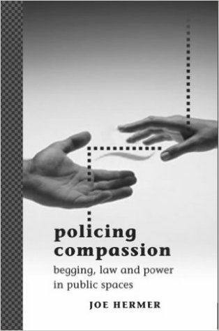 Policing Compassion: Begging, Law and Power in Public Spaces
