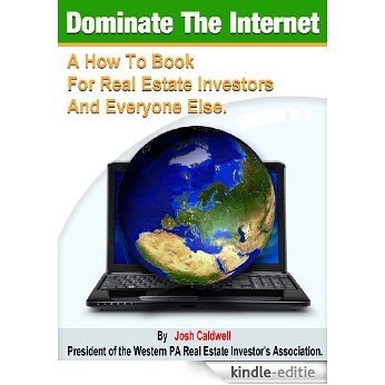 Dominate the Internet: A How To Book for Real Estate Investors and Everyone Else (Josh Caldwell's - Make Money in Real Estate 1) (English Edition) [Kindle-editie]