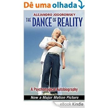 The Dance of Reality: A Psychomagical Autobiography [eBook Kindle]