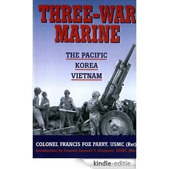 Three-War Marine: The Pacific - Korea - Vietnam (English Edition) [Kindle-editie]