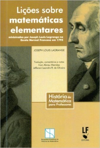 Licoes Sobre Matematicas Elementares : Ministradas Por Joseph Louis Lagrange Na Escola Normal France