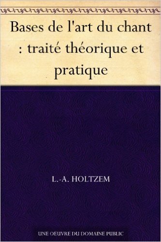 Bases de l'art du chant : traité théorique et pratique (French Edition)
