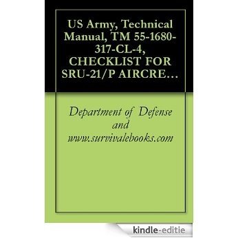 US Army, Technical Manual, TM 55-1680-317-CL-4, CHECKLIST FOR SRU-21/P AIRCREW SURVIVAL VEST, PART NO. 11-1-178, (NSN 8465-00-177-4819), 1981 (English Edition) [Kindle-editie]