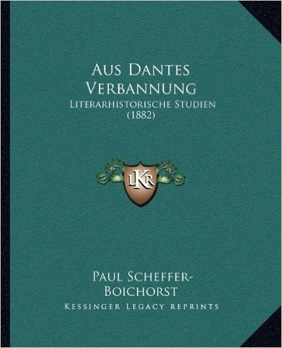 Aus Dantes Verbannung: Literarhistorische Studien (1882)