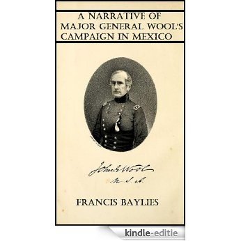 A narrative of Major General Wool's campaign in Mexico: in the years 1846, 1847, and 1848 (1851) (English Edition) [Kindle-editie]