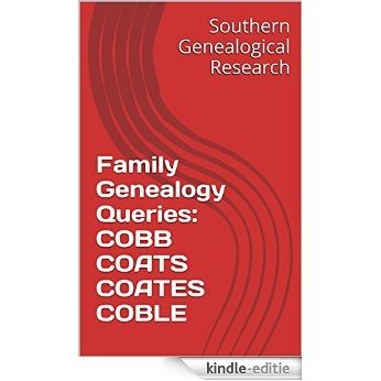 Family Genealogy Queries: COBB COATS COATES COBLE (Southern Genealogical Research) (English Edition) [Kindle-editie]