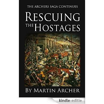 Rescuing the Hostages and Taking the Money: Action-packed historical fiction about war and warfare in Medieval England during the feudal times after King ... (The Archers Book 5) (English Edition) [Kindle-editie]