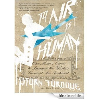 To Air is Human: One Man's Quest to Become the World's Greatest Air Guitarist [Kindle-editie]