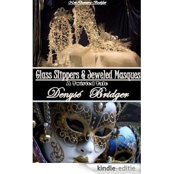 Glass Slippers & Jeweled Masques (a Romantic Cinderella Fairytale): Twisted Fairy Tales (English Edition) [Kindle-editie]