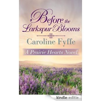 Before the Larkspur Blooms (A Prairie Hearts Novel) (English Edition) [Kindle-editie]