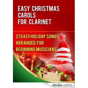 Easy Christmas Carols For Clarinet: 27 Easy Holiday Songs Arranged For Beginning Musicians (Easy Christmas Carols For Concert Band Instruments Book 1) (English Edition) [Kindle-editie]