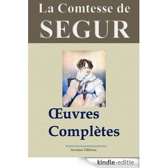 La comtesse de Ségur : Oeuvres complètes illustrées - 31 titres (Version non censurée et annotée) - Arvensa Editions (French Edition) [Kindle-editie]