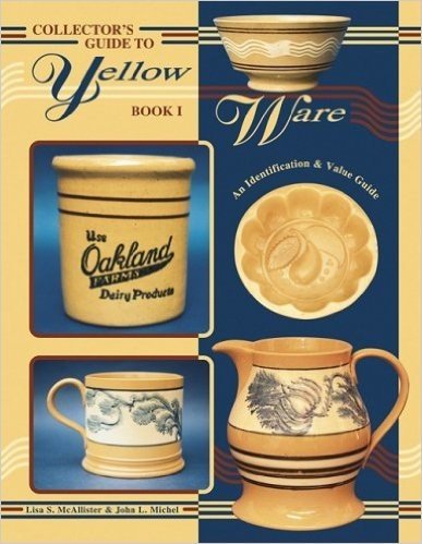 Collector's Guide to Yellow Ware: Book I; An Identification & Value Guide