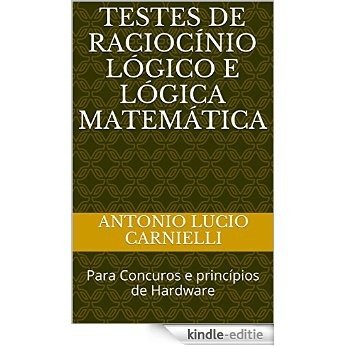 Testes de Raciocínio Lógico e Lógica Matemática: Para Concuros e princípios de Hardware (Portuguese Edition) [Kindle-editie]
