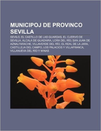 Municipoj de Provinco Sevilla: Sevilo, El Castillo de Las Guardas, El Cuervo de Sevilla, Alcala de Guadaira, Lora del Rio, San Juan de Aznalfarache,