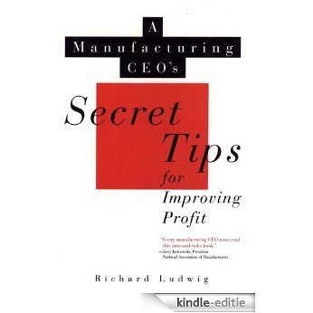 A Manufacturing CEO's Secret Tips for Improving Profit [Kindle-editie]