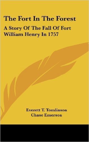 The Fort in the Forest: A Story of the Fall of Fort William Henry in 1757