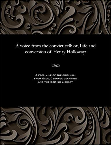 A voice from the convict cell: or, Life and conversion of Henry Holloway: