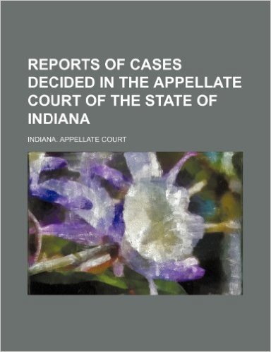 Reports of Cases Decided in the Appellate Court of the State of Indiana (Volume 53)
