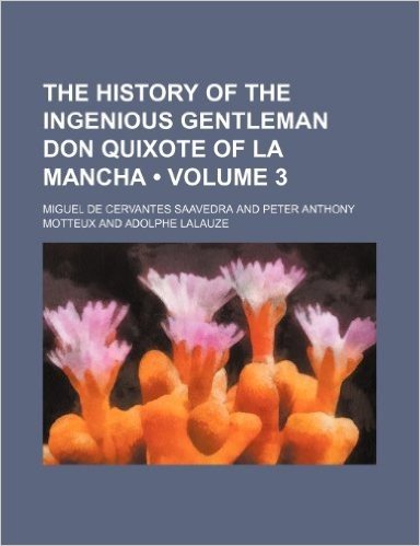 The History of the Ingenious Gentleman Don Quixote of La Mancha (Volume 3)