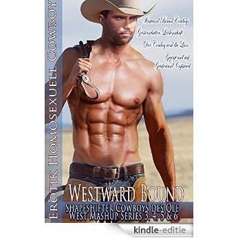 Westward Bound Cowboys 4 Bücher der wilden Riders oder der Young Trail Hunters Plains Stories: Erotik Homosexuell Cowboy von Shapeshifter die Old West ... Mashup Series 3, 4, 5 & 6) (German Edition) [Kindle-editie]
