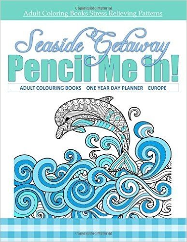 Seaside Getaway Adult Colouring Books One Year Day Planner Europe: Adult Coloring Books Tea in All Departments; Coloring Books Tea Cups in All D; Colo