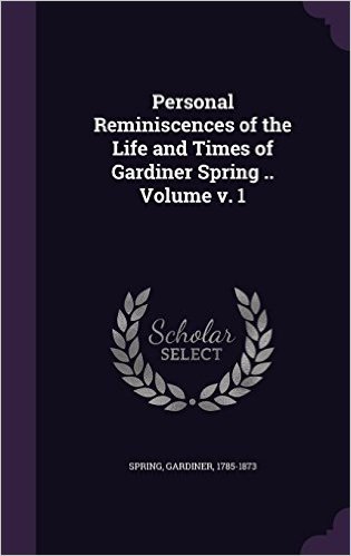Personal Reminiscences of the Life and Times of Gardiner Spring .. Volume V. 1