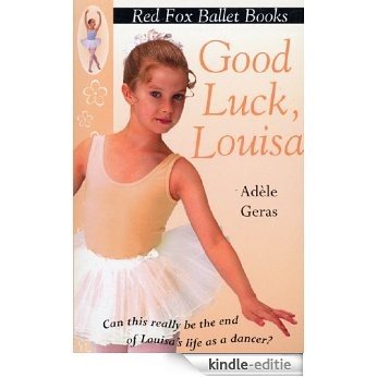 Good Luck, Louisa!: Little Swan Ballet Book 6 (Red Fox Ballet Books) [Kindle-editie]