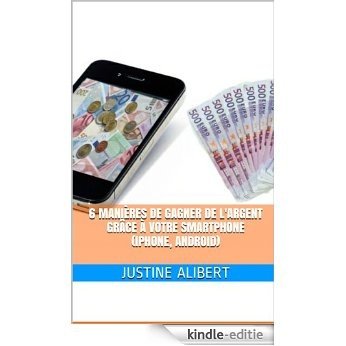 6 manières de gagner de l'argent grâce à votre smartphone (iPhone, Android) (French Edition) [Kindle-editie]