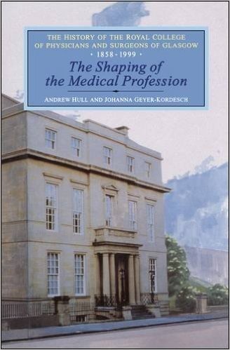 The Shaping of the Medical Profession: The History of the Royal College of Physicians and Surgeons of Glasgow, Volume 2