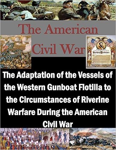 The Adaptation of the Vessels of the Western Gunboat Flotilla to the Circumstances of Riverine Warfare During the American Civil War