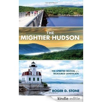 The Mightier Hudson: The Spirited Revival of a Treasured Landscape [Kindle-editie]