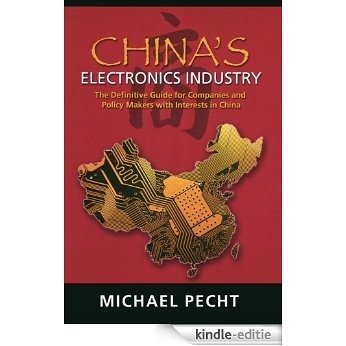 China's Electronics Industry: The Definitive Guide for Companies and Policy Makers with Interest in China [Kindle-editie]