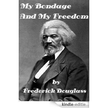 My Bondage and My Freedom by Frederick Douglass - An Autobiography (Illustrated) (English Edition) [Kindle-editie]