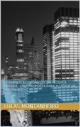 Governos Eletrônicos: da teoria à prática - uma proposta para a cidade de São Paulo