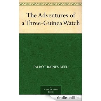 The Adventures of a Three-Guinea Watch (English Edition) [Kindle-editie]