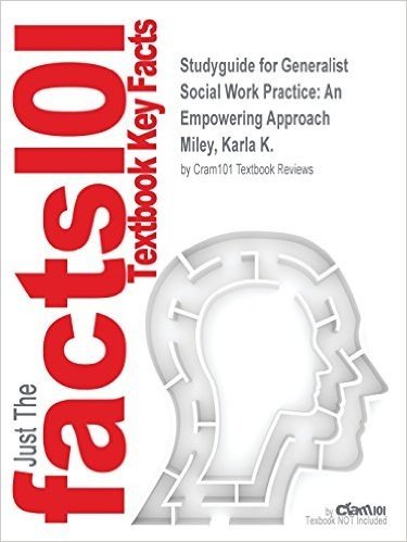 Studyguide for Generalist Social Work Practice: An Empowering Approach by Miley, Karla K., ISBN 9780205789870