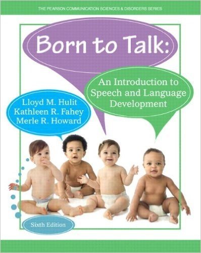 Born to Talk: An Introduction to Speech and Language Development, Enhanced Pearson Etext with Loose-Leaf Version -- Access Card Package