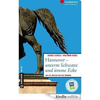 Hannover - unterm Schwanz und ümme Ecke: Wo die wilden Welfen wohnen (Lieblingsplätze im GMEINER-Verlag) [Kindle-editie] beoordelingen