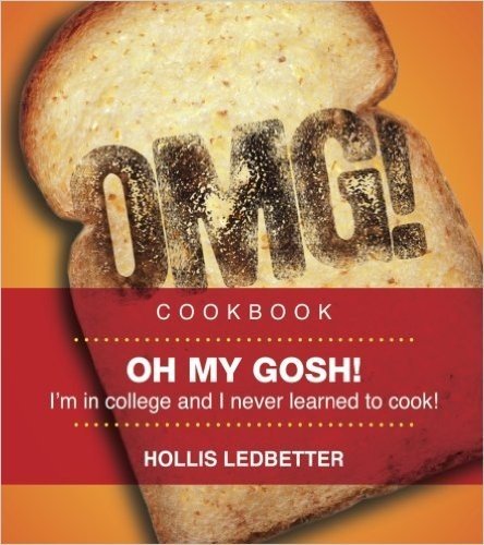 Oh My Gosh!: I'm in College, and I Never Learned to Cook!