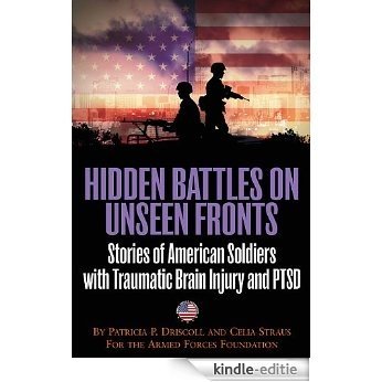 Hidden Battles on Unseen Fronts: Stories of American Soldiers with Traumatic Brain Injury and PTSD [Kindle-editie]