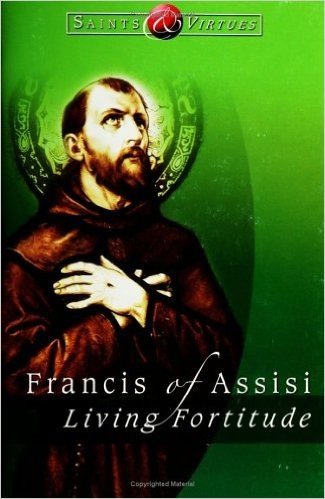 Francis of Assisi: Living Fortitude