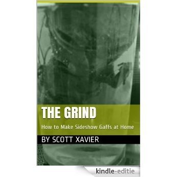 The Grind: How to Make Sideshow Gaffs at Home (English Edition) [Kindle-editie]