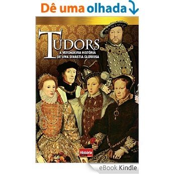 História Viva - Tudors: A Verdadeira História de uma Dinastia Gloriosa [eBook Kindle]