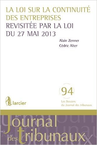 La loi sur la continuité des entreprises revisitée par la loi du 27 mai 2013 (Les Dossiers du Journal des tribunaux t. 94) (French Edition)